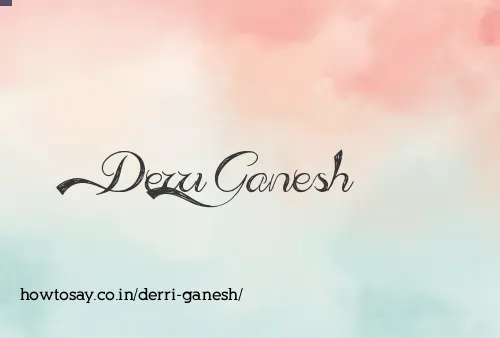 Derri Ganesh