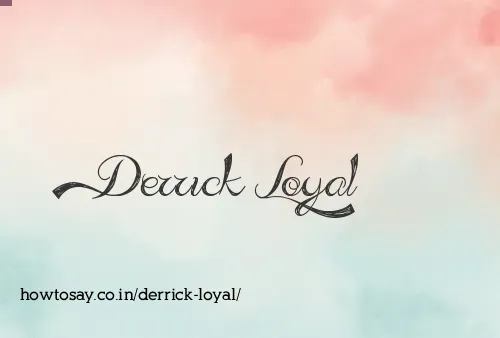 Derrick Loyal