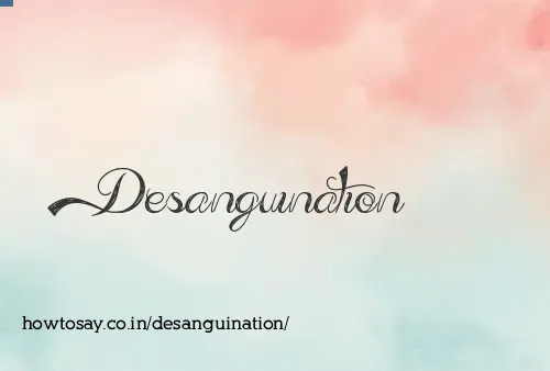 Desanguination