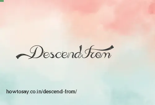 Descend From