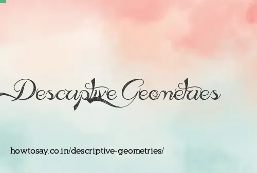 Descriptive Geometries