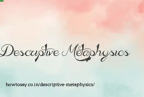 Descriptive Metaphysics