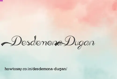 Desdemona Dugan