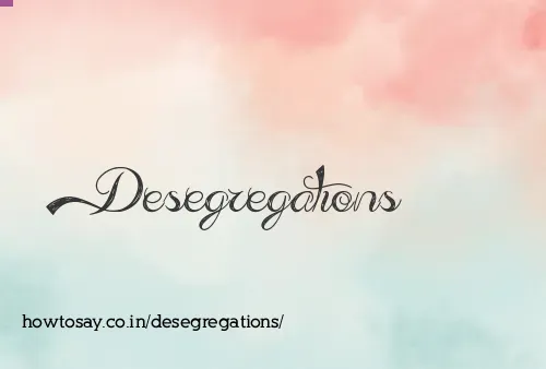 Desegregations