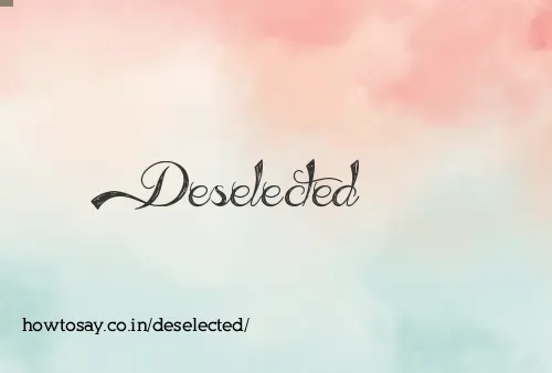 Deselected