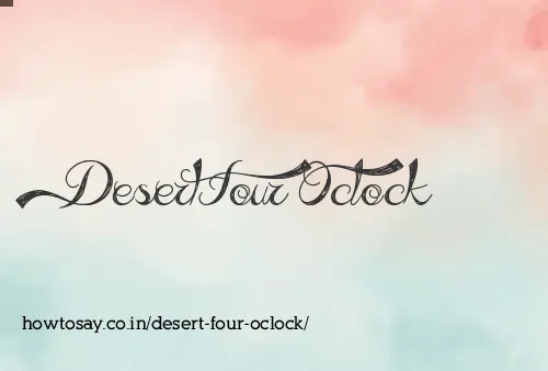 Desert Four Oclock