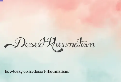 Desert Rheumatism