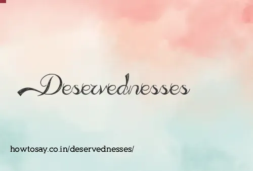 Deservednesses