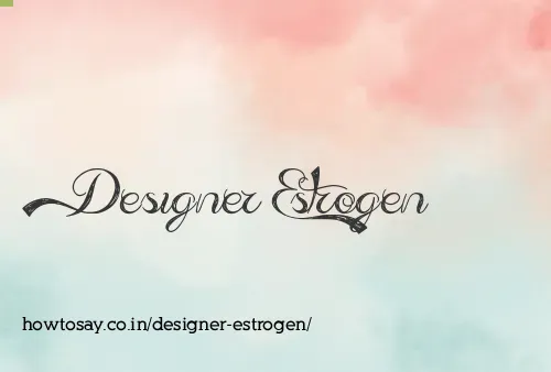 Designer Estrogen
