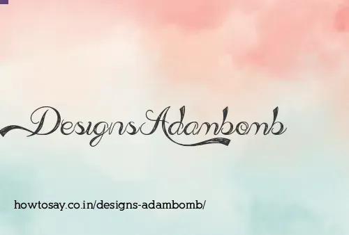 Designs Adambomb
