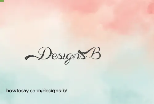 Designs B