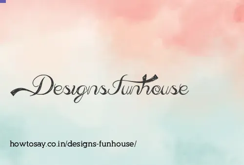 Designs Funhouse