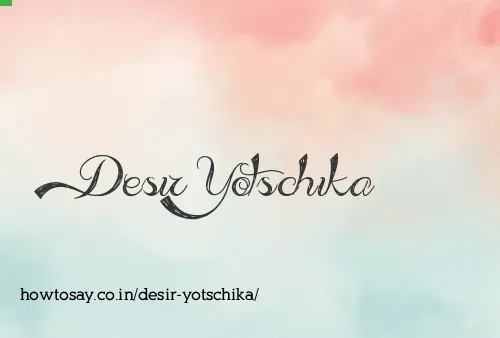 Desir Yotschika