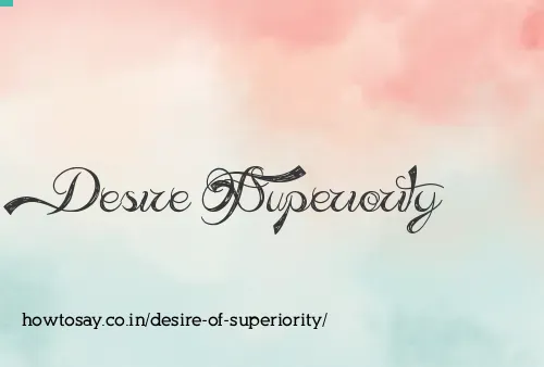 Desire Of Superiority