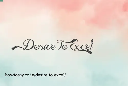 Desire To Excel