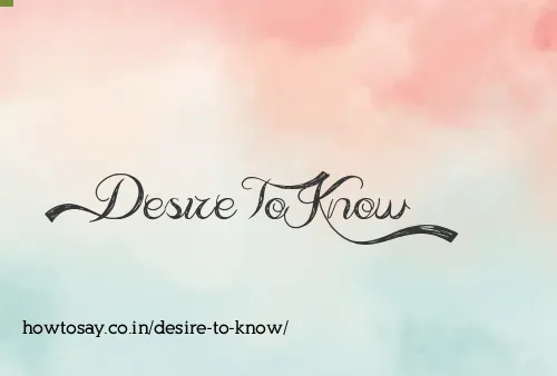 Desire To Know