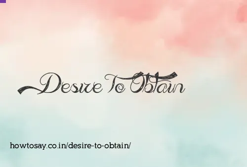 Desire To Obtain