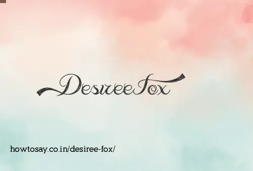 Desiree Fox