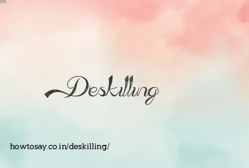 Deskilling