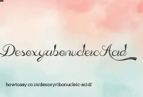 Desoxyribonucleic Acid