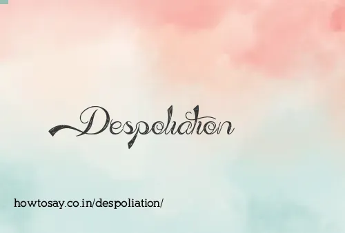 Despoliation