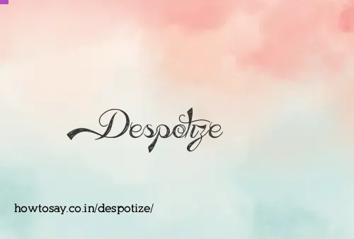 Despotize