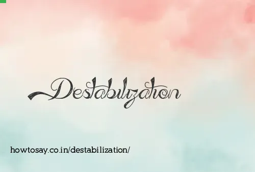 Destabilization