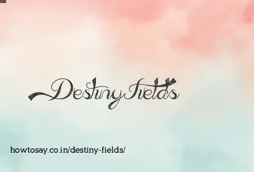 Destiny Fields