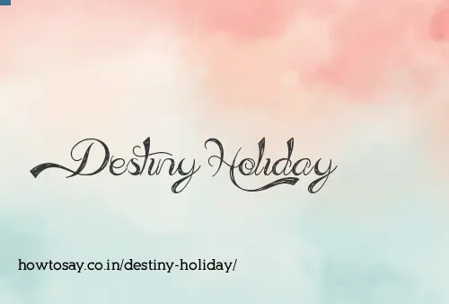 Destiny Holiday
