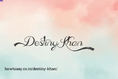 Destiny Khan