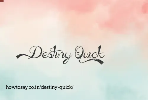 Destiny Quick