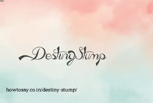 Destiny Stump