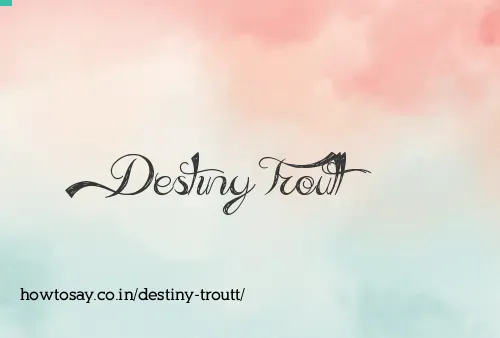 Destiny Troutt