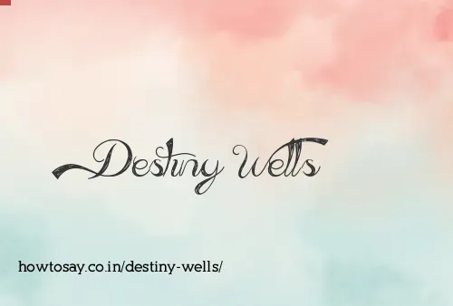 Destiny Wells