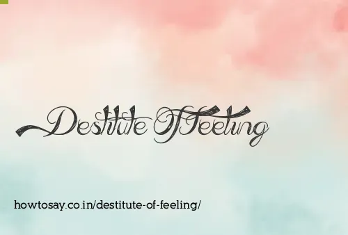 Destitute Of Feeling