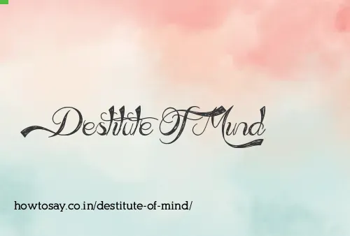 Destitute Of Mind