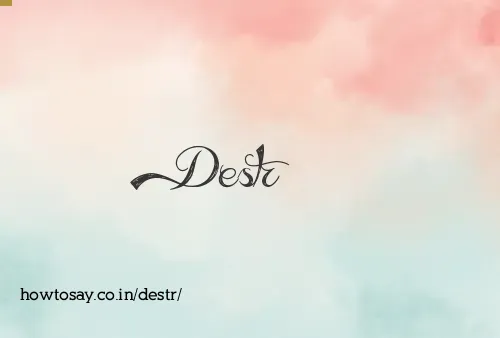 Destr