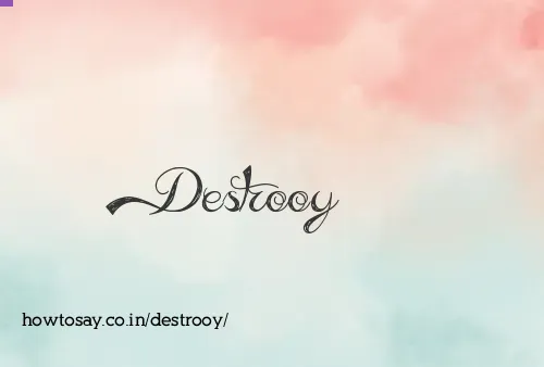 Destrooy
