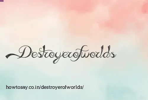 Destroyerofworlds