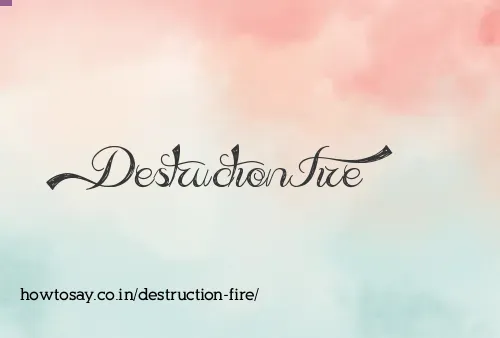 Destruction Fire