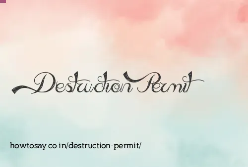 Destruction Permit