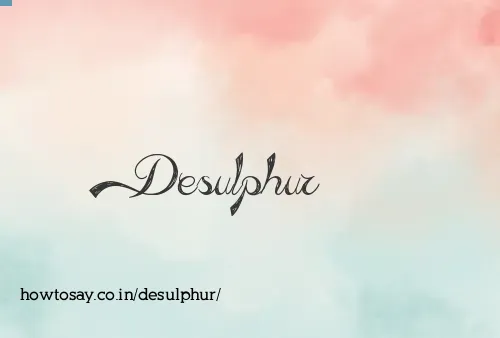 Desulphur