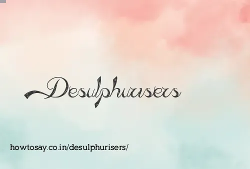 Desulphurisers