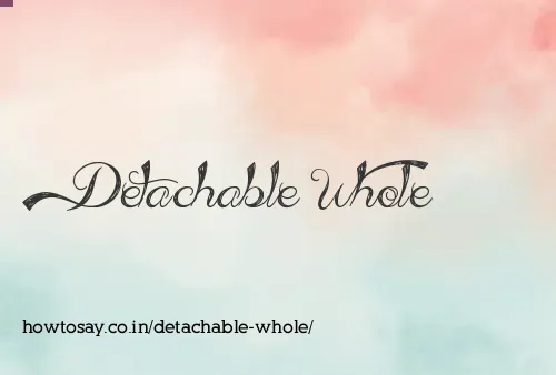Detachable Whole