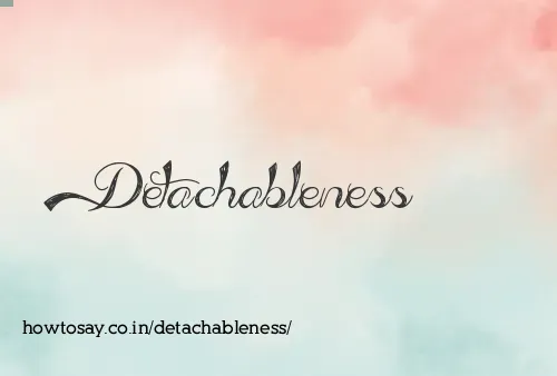 Detachableness