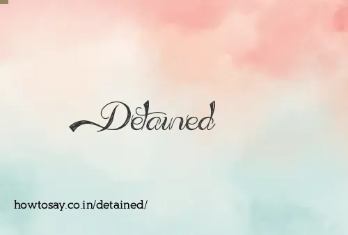 Detained