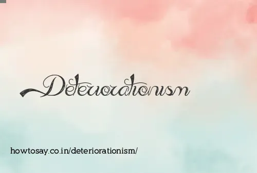 Deteriorationism