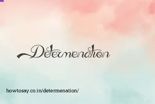 Determenation