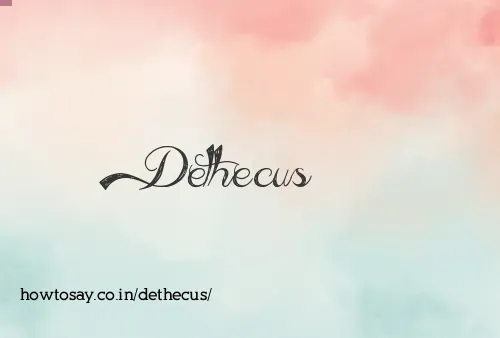 Dethecus