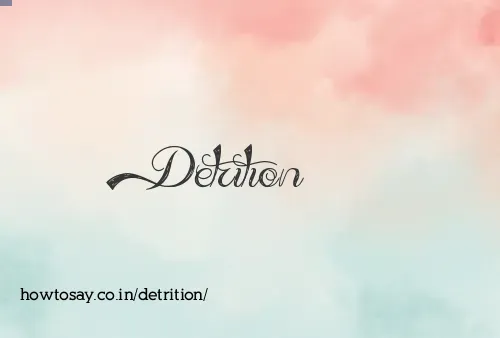 Detrition